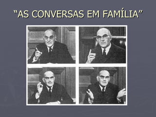 “AS CONVERSAS EM FAMÍLIA” 