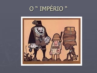 O “ IMPÉRIO “ 