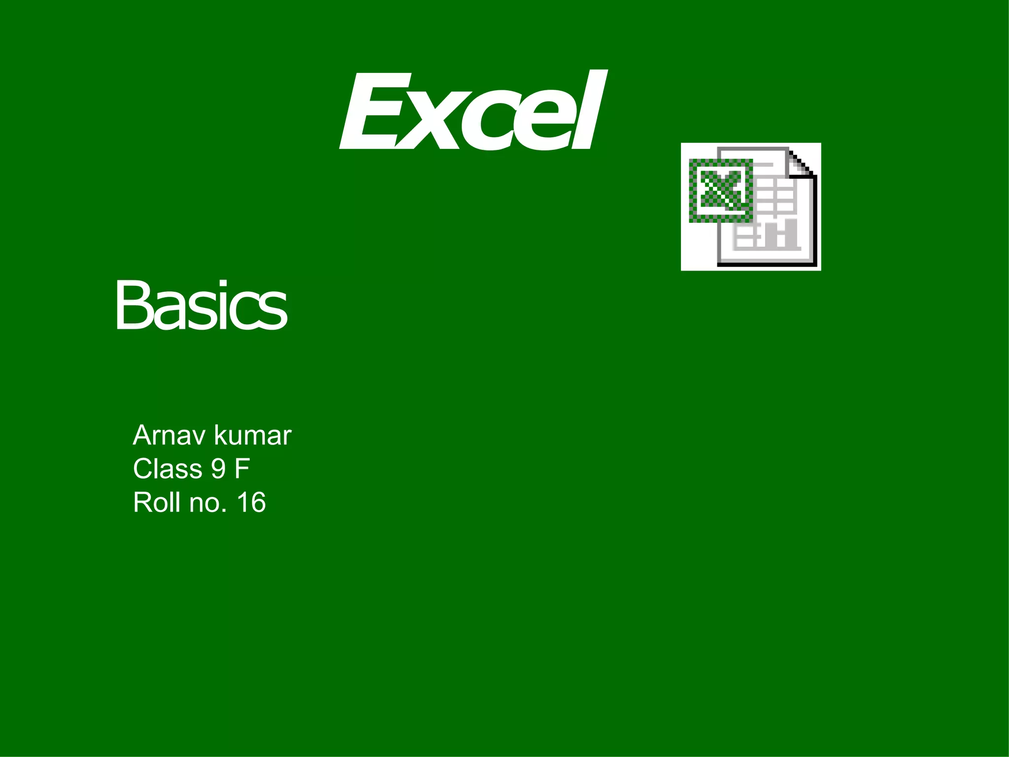 Excel Basics Arnav kumar Class 9 F Roll no. 16 