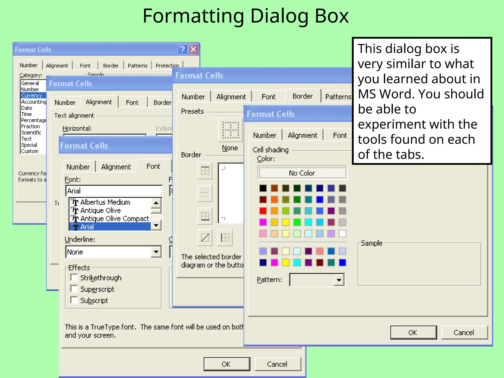 Formatting Dialog Box
This dialog box is
very similar to what
you learned about in
MS Word. You should
be able to
experiment with the
tools found on each
of the tabs.
 