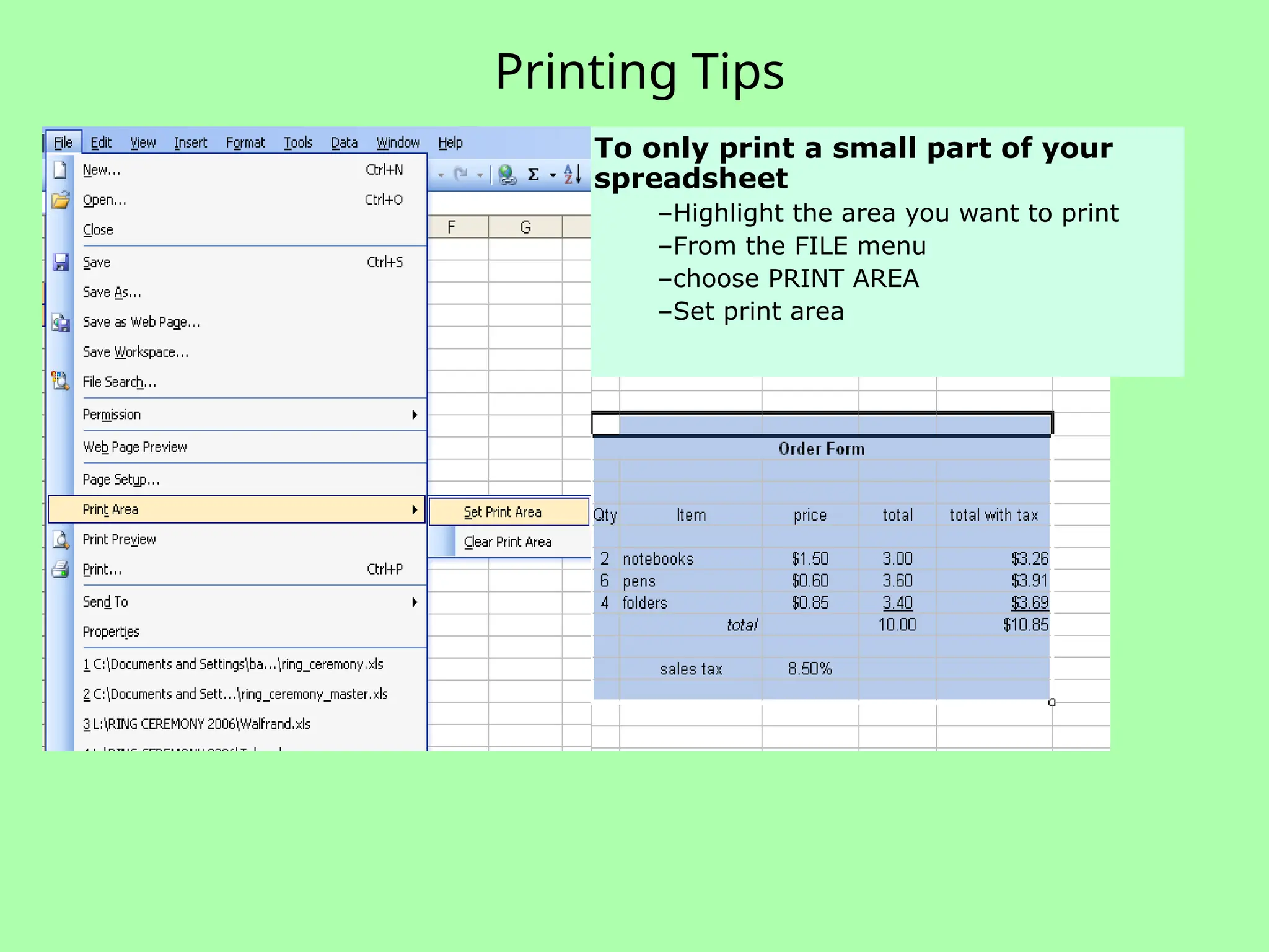 Printing Tips
To only print a small part of your
spreadsheet
–Highlight the area you want to print
–From the FILE menu
–choose PRINT AREA
–Set print area
 