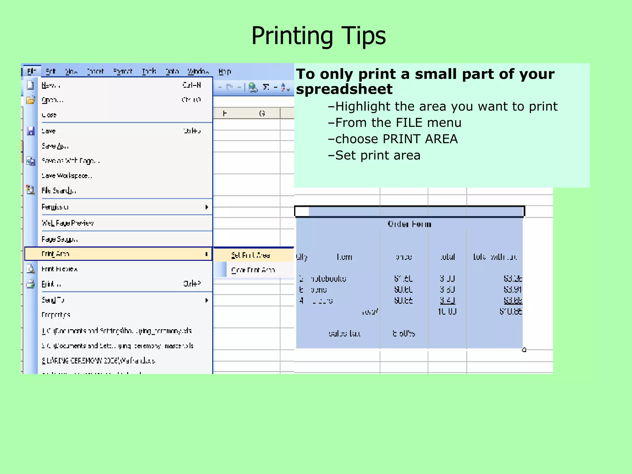 Printing Tips To only print a small part of your spreadsheet Highlight the area you want to print From the FILE menu  choose PRINT AREA Set print area 