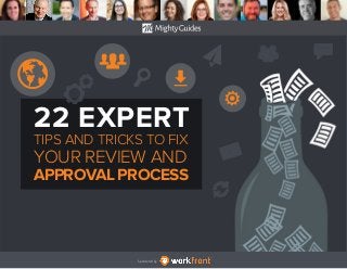Sponsored by:
22 EXPERT
TIPS AND TRICKS TO FIX
YOUR REVIEW AND
APPROVAL PROCESS
 
