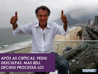 APÓS AS CRÍTICAS, PEDIU
DESCULPAS. MAS BELL
DECIDIU PROCESSÁ-LO!
 