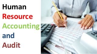 Human
Resource
Accounting
and
Audit
 