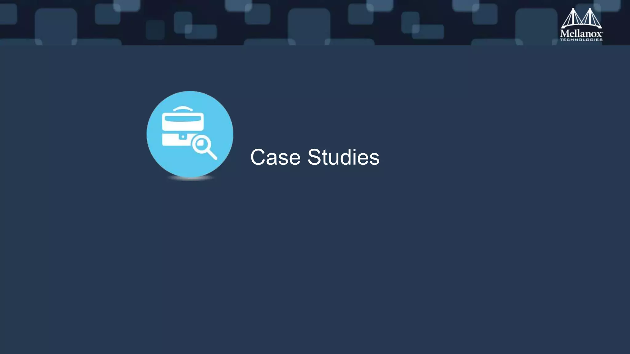© 2016 Mellanox Technologies 24- Mellanox Confidential -
Case Studies
 