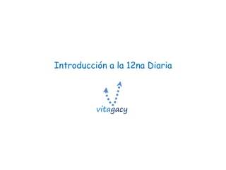 Introducción a la 12na Diaria
vitagacy
 