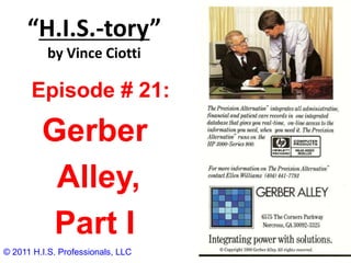 “H.I.S.-tory”by Vince Ciotti   Episode # 21:  Gerber  Alley, Part I © 2011 H.I.S. Professionals, LLC 