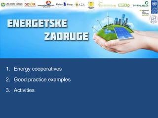 1. Energy cooperatives
2. Good practice examples
3. Activities

 