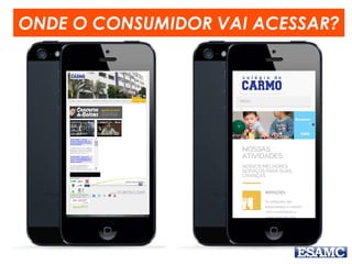 ONDE O CONSUMIDOR VAI ACESSAR?
 