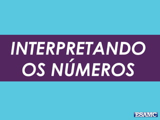 INTERPRETANDO
OS NÚMEROS
 