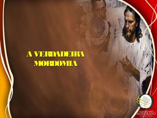 A VERDADEIRAA VERDADEIRA
MORDOMIAMORDOMIA
 