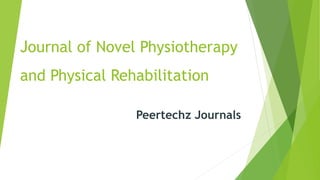 Journal of Novel Physiotherapy
and Physical Rehabilitation
Peertechz Journals
 