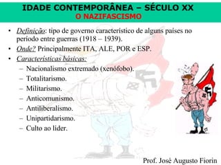 Definição : tipo de governo característico de alguns países no período entre guerras (1918 – 1939). Onde?  Principalmente ITA, ALE, POR e ESP. Características básicas:   Nacionalismo extremado (xenófobo). Totalitarismo. Militarismo. Anticomunismo. Antiliberalismo. Unipartidarismo. Culto ao líder. 