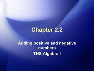 Chapter 2.2 Adding positive and negative numbers THS Algebra I 