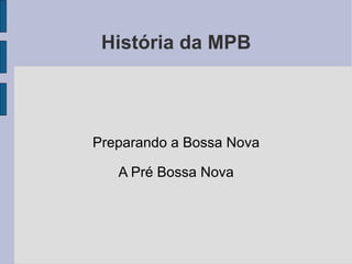 História da MPB Preparando a Bossa Nova A Pré Bossa Nova 