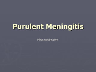 Purulent Meningitis Mbbs.weebly.com 