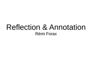 Reflection & Annotation
Rémi Forax
 