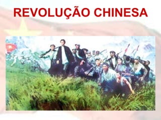 REVOLUÇÃO CHINESA
 