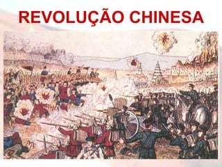 REVOLUÇÃO CHINESA
 