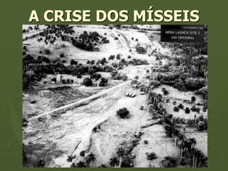 A CRISE DOS MÍSSEIS
 