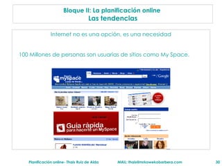 Internet no es una opci ón, es una necesidad Bloque II: La planificaci ón online   Las tendencias 100 Millones de personas son usuarias de sitios como My Space. 