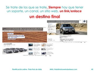 Se trate de los que se trate , Siempre  hay que tener un soporte, un canal, un sitio web,  un link/enlace  un destino final 