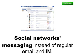 Social networks’ messaging  instead of regular email and IM. 