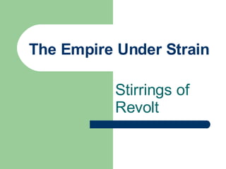 The Empire Under Strain Stirrings of Revolt 