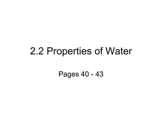 2.2 Properties of Water Pages 40 - 43 