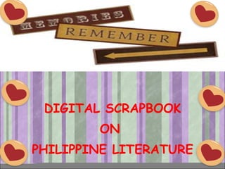 DIGITAL SCRAPBOOK ON  PHILIPPINE LITERATURE 