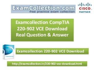 http://examcollection.in/220-902-vce-download.html
Examcollection CompTIA
220-902 VCE Download
Real Question & Answer
Examcollection 220-902 VCE Download
 
