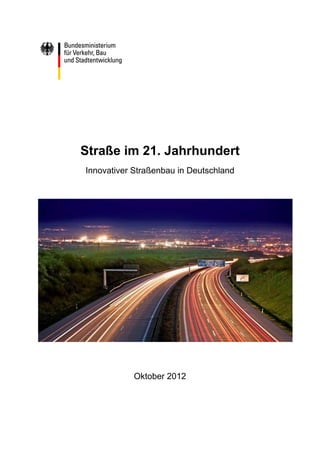 Straße im 21. Jahrhundert
Innovativer Straßenbau in Deutschland




            Oktober 2012
 