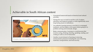 Achievable in South African context
• Conceptual framework based on historical and cultural
activities.
• Change the way w...