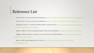 Reference List
• Chidi, M. (2016). 21st century learning design. Slideshare.net. https://www.slideshare.net/MercyChidi/21s...