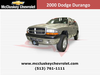 2000 Dodge Durango (513) 761-1111 www.mccluskeychevrolet.com 