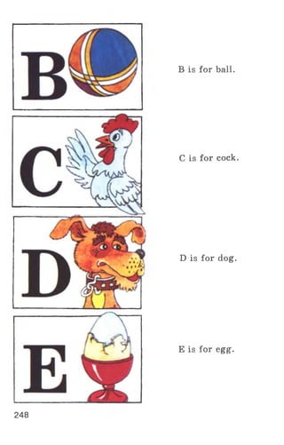 248
В is for ball.
С is for cock.
D is for dog.
E is for egg.
 