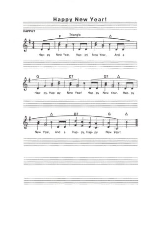 Happy New Year!
HAPPILY
Triangle
m i f- * î»—*— ----------1—
Hap- py New Year, And aHap- py New Year,
D7
-O-l---------; ----------------
— ^ 1 - f
«J— * î I • J— t - » «
Hap- py, Hap- py New Year! Hap- py New Year, Hap- py
New Year, And a Hap- py, Hap- py New Year!
 