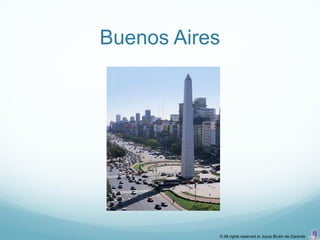 Buenos Aires




           © All rights reserved to Joyce Bruhn de Garavito
 