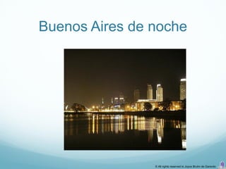 Buenos Aires de noche




                © All rights reserved to Joyce Bruhn de Garavito
 