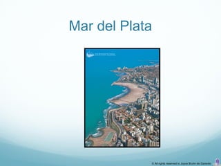 Mar del Plata




            © All rights reserved to Joyce Bruhn de Garavito
 