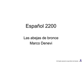 Español 2200

Las abejas de bronce
   Marco Denevi



                  © All rights reserved to Joyce Bruhn de Garavito
 