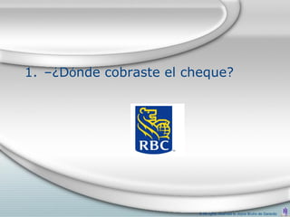 1. –¿Dónde cobraste el cheque?




                         © All rights reserved to Joyce Bruhn de Garavito
 
