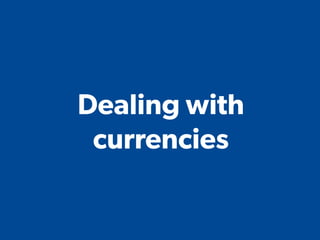 Dealing with currencies