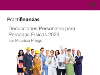 Deducciones Personales para
Personas Físicas 2023
por Mauricio Priego
 
