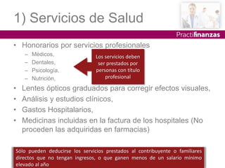 1) Servicios de Salud
• Honorarios por servicios profesionales
– Médicos,
– Dentales,
– Psicología,
– Nutrición,
• Lentes ...