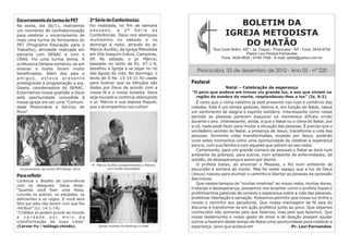 Encerramento da turma do PET
Na sexta, dia 26/11, realizamos
                                         2ª Série de Conferências
                                         Foi realizada, no fim de semana                                     BOLETIM DA
um momento de confraternização
para celebrar o encerramento de
                                         passado, a 2ª Série de
                                         Conferências. Deus nos abençoou                                  IGREJA METODISTA
mais uma turma de formandos do           muitíssimo no sábado e no
PET (Programa Educação para o            domingo à noite, através do pr.                                      DO MATÃO
Trabalho), atividade realizada em        Márcio Aurélio, da Igreja Metodista                       Rua Corte Brilho, 497 - Jd. Tóquio - Piracicaba - SP - Fone: 3434-9754
parceria com SENAC e com o               em Vila Joaquim Inácio, Campinas,                                             Pastor Levi Pereira Fernandes
CRAS. Foi uma turma ótima. A             SP. No sábado, o pr. Márcio,                                  Fone: 3426-8628 / 8195-7058 - E-mail: lpfddi@yahoo.com.br
professora Deliane esmerou-se em         baseado no texto de Ez. 47:1-9,
ensinar e todos foram muito              desafiou a Igreja a se jogar no rio
                                                                                           Piracicaba, 05 de dezembro de 2010 - Ano 05 - nº 220
beneficiados. Além dos pais e            das águas da vida. No domingo, o
amigos, esteve presente                  texto de II Re. 13:14-21 foi usado
prestigiando a programação a sra.        para ilustrar que as bênçãos são               Pastoral
Gisela, coordenadora do SENAC.           dadas por Deus de acordo com a                                   Natal – Celebração da esperança
Externamos nossa gratidão a Deus         nossa fé e a nossa ousadia. Deus               “O povo que andava em trevas viu grande luz, e aos que viviam na
pela oportunidade concedida à            seja louvado e continue abençando                região da sombra da morte, resplandeceu-lhes a luz” (Is. 9:2).
nossa igreja em ser uma "Comuni-         o pr. Márcio e sua esposa Raquel,                 É certo que o clima natalino já está presente nas ruas e comércio das
dade Missionária a Serviço do            que o acompanhou nos cultos!                   cidades. Este é um tempo gostoso, festivo e, em função do Natal, nasce
Povo".                                                                                  um sentimento de alegria e espírito solidário. Interessante como nesse
                                                                                        período as pessoas parecem esquecer os momentos difíceis vivido
                                                                                        durante o ano. Interessante, ainda, é que o Natal ou o clima do Natal, por
                                                                                        si só, nada pode fazer para mudar a situação das pessoas. É preciso que o
                                                                                        verdadeiro sentido do Natal, a presença de Jesus, transforme a vida das
                                                                                        pessoas. Somente vidas transformadas, tocadas por Jesus, poderão
                                                                                        viver estes momentos como uma oportunidade de celebrar a esperança
                                                                                        para si, com sua família e com aqueles que sofrem ao seu redor.
                                                                                           Certamente, para um grande número de pessoas o Natal se dará num
                                                                                        ambiente da pobreza; para outros, num ambiente de enfermidades, de
                                                                                        solidão, de desesperança e assim por diante.
                                          Pr. Márcio Aurélio compartilhando a Palavra      O profeta Isaias, ao anunciar o Messias, o fez num ambiente de
 Encerramento da turma PET/Senac 2010.               com muita autoridade!              escuridão e sombra da morte. Mas foi neste espaço que a luz de Deus
                                                                                        (Jesus) nasceu para alumiar o caminho e libertar as pessoas da opressão
Para refletir
                                                                                        das trevas.
Continua o desafio da convivência
com os desiguais. Jesus disse:
                                                                                           Que nestes tempos de “muitas misérias” ao nosso redor, muitas dores,
“Quando você fizer uma festa,                                                           tristezas e desesperança, possamos nos levantar como o profeta Isaias e
convide os pobres, os aleijados, os                                                     profetizarmos palavras de consolo e esperança sobre a vida das pessoas,
deficientes e os cegos. E você será                                                     profetizar libertação e salvação. Possamos permitir que nossa luz brilhe e
feliz por eles não terem com que lhe                                                    revele o caminho aos pecadores. Que nossa mensagem de fé saia do
retribuir” (Lc. 14:1-14).                                                               discurso e transforme-se em ação profética junto ao povo. Que sejamos
“Cristãos só podem provar ao mundo                                                      conhecidos não somente pelo que falamos, mas pelo que fazemos. Que
a verdade por meio da                                                                   nosso testemunho e nosso gesto de amor e de doação possam ajudar
transformação de suas vidas”                                                            outros a fazerem deste tempo de Natal uma oportunidade para celebrar a
(Carver Yu – teólogo chinês).                 Igreja reunida no domingo à noite         esperança. povo que andava em                       Pr. Levi Fernandes
 