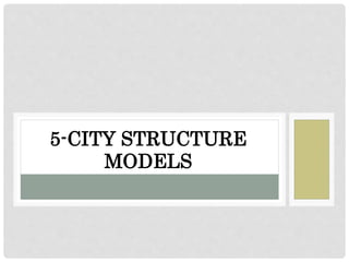5-CITY STRUCTURE
MODELS
 