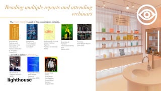 Reading multiple reports and attending
webinars
The main reports used in this presentation include…
Business of
Fashion an...