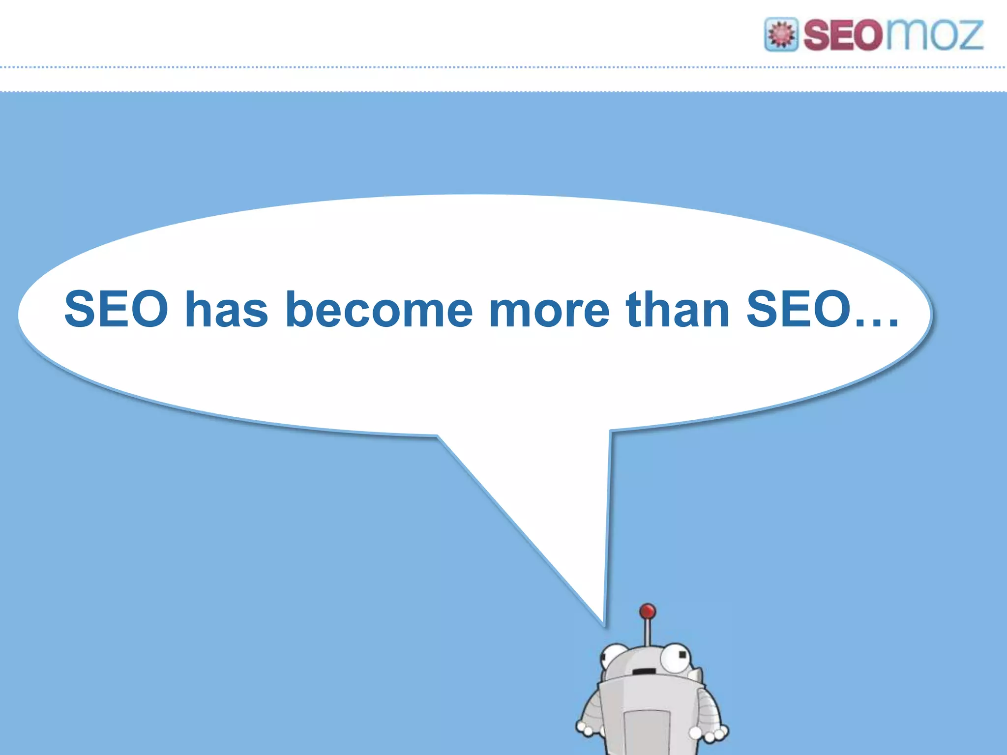 SEO has become more than SEO…
 